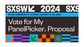 Vote for my PanelPicker Proposal SXSW 2024. SXSW community voting August 8-20, 2023